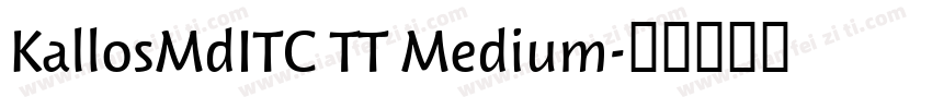 KallosMdITC TT Medium字体转换